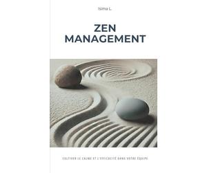 ZEN MANAGEMENT: Cultiver le calme et l'efficacité dans votre équipe