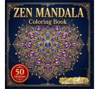 Zen Mandala Coloring Book: 50 Unique Mandalas to Relieve Stress and Promote Relaxation: Japanese Zen-Inspired Art Therapy for Adults.