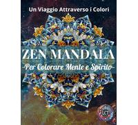 Zen Mandala: Per Colorare Mente E Spirito