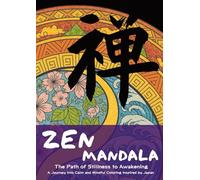 ZEN MANDALA: The Path of Stillness to Awakening: A Journey into Calm and Mindful Coloring Inspired by Japan