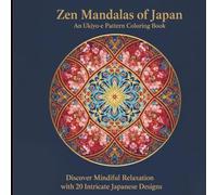 Zen Mandalas of Japan: An Ukiyo-e Pattern Coloring Book: Discover Mindful Relaxation with 20 Intricate Japanese Designs