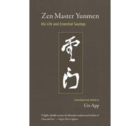 Zen Master Yunmen: His Life and Essential Sayings