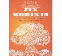 Zen Moments: A Relaxing Coloring Book for Adults: Beautiful Mandalas, Nature & Animal Designs for Stress Relief, Mindfulness and Relaxation