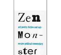 ZEN MONSTER: ART POETRY FICTION AND SUBVERSIVE POLITICAL COMMENTARY: VOLUME I, NO. I WINTER, 2008