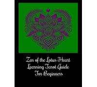 Zen of the Lotus Heart Learning Tarot Guide For Beginners