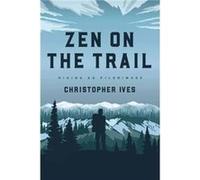 Zen on the Trail by Christopher Ives Inconnu (Auteur)