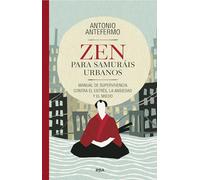 Zen para samuráis urbanos: Manual de supervivencia contra el estrés, la ansiedad y el miedo