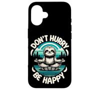 Zen Paresseux Méditation Mantra Don't Hurry Be Happy Coque pour iPhone 16