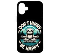 Zen Paresseux Méditation Mantra Don't Hurry Be Happy Coque pour iPhone 16 Plus