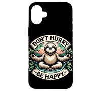 Zen Paresseux Méditation Mantra Don't Hurry Be Happy Coque pour iPhone 16 Plus