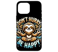 Zen Paresseux Méditation Mantra Don't Hurry Be Happy Coque pour iPhone 16 Pro Max