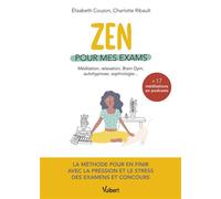 Zen pour mes exams La méthode pour en finir avec le stress et la pression - Avec 17 méditations en podcasts - Elisabeth Couzon - Vuibert - broché - Scolaire / Universitaire