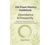 Zen Power Mastery Guidebook: Abundance & Prosperity