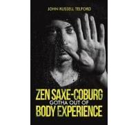 Zen Saxe-Coburg-Gotha Out Of Body Experience