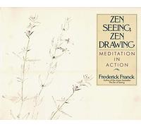 Zen Seeing, Zen Drawing: Meditation in Action