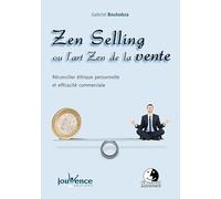 Zen selling ou l'art zen de la vente: Réconcilier éthique personnelle et efficacité commerciale