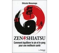 Zen Shiatsu - Comment équilibrer le yin et le yang pour une meilleure santé - comment équilibrer le yin et le yang pour une meilleure santé - Shizuto Masunaga - Tredaniel La Maisnie - Livre