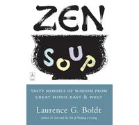 Zen Soup: Tasty Morsels of Wisdom from Great Minds East & West