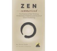 ZEN Summarized: The Practice of Not Thinking: Mindfulness, Presence, and the Art of Direct Awakening