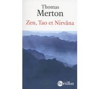 Zen, tao et nirvâna Thomas Merton (Auteur), Marco Pallis (Préface), Francis Ledoux (Traduction)