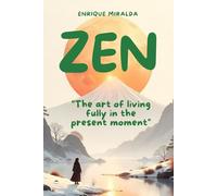 Zen: "The art of living fully in the present moment"