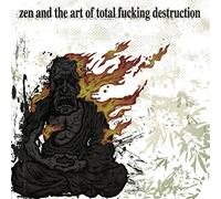 Zen & The Art of Total Fucking Destruction
