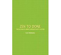 Zen to Done: The Ultimate Simple Productivity System