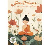 Zen-Träume - Ein Malbuch zwischen Stille und Gelassenheit: Malbuch für Erwachsene für Entspannung, Kreativität und Achtsamkeit