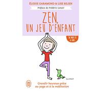 Zen, un jeu d'enfant: Grandir heureux grâce au yoga et à la méditation - De 18 mois à 6 ans