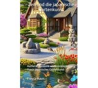 Zen und die japanische Gartenkunst: Ästhetik, Symbolik und kontemplative Praxis japanischer Gartenkunst