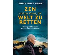 Zen und die Kunst, die Welt zu retten – Heilung und Harmonie für uns selbst und die Erde