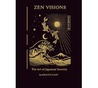 Zen Visions: Japanese Zen Art & Wabi Sabi - A Calm Coffee Table Book for Mindfulness, Meditation, Serenity and Minimalist Japanese Aesthetic