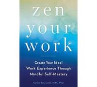 Zen Your Work: Create Your Ideal Work Experience Through Mindful Self-Mastery - [Version Originale] Inconnu (Auteur)