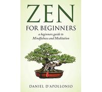Zen: Zen For Beginners a beginners guide to Mindfulness and Meditation