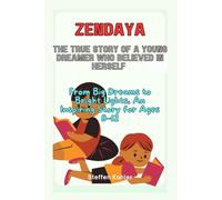 Zendaya: The True Story of a Young Dreamer Who Believed in Herself: From Big Dreams to Bright Lights - An Inspiring Story for Ages 8-12