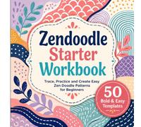 Zendoodle Starter Workbook: Trace, Practice and Create Easy Zen Doodle Patterns for Beginners