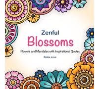 Zenful Blossoms: Flowers and Mandalas with Inspirational Quotes. Mindfulness coloring book for Relaxation and Healing