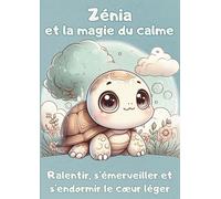 Zénia et la magie du calme: Ralentir, s’émerveiller et s’endormir le cœur léger