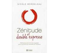 Zénitude et double espresso: Réflexions et brins de sagesse pour survivre au tumulte du moment