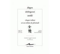 Zenki / Chaque instant est un instant de plénitude Extrait de Shōbōgenzō de Dōgen Zenji Maître Zen du XIIIe siècle - Dôgen - Encre Marine - broché - Essai