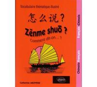 Zenme shuo ? Comment dit-on ? Lexique thématique français-chinois/chinois-français - Catherine Meuwese - Ellipses - broché - Dictionnaire et encyclopédie