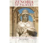 Zenobia of Palmyra: History, Myth and the Neo-Classical Imagination Winsbury, Rex (Auteur)