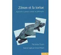 Zénon et la tortue: Apprendre à penser comme un philosophe