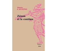 Zénon Et Le Continu - Etude Historique Et Critique Des Fragments Et Témoignages