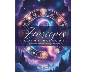 Zenscopes Coloring Book: A Mindful Journey Through the Stars: A Mindfulness, Meditation, and Astrology Coloring Book for Stress Relief and Self-Discovery