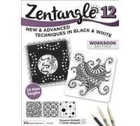 Zentangle 12, édition cahier d'exercices : Techniques nouvelles et avancées en noir et blanc