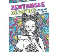 Zentangle Beauties Coloring Book: Zendoodle Coloring Book For Teens And Adults Featuring Beautiful Women Faces, Flowers, Fairies, And More...