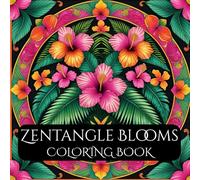 Zentangle Blooms: Flower-Inspired Coloring Book for Relaxation: Embrace Peace with Relaxing Flower, Mandala, and Nature Zentangle Art | 100 Pages of Floral Designs for Adults and Teens Stress Relief