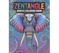 Zentangle Coloring Book: 200+ Pages of Stress-Relieving Animal, Floral & Mandala Designs for Relaxation, Calm, and Creativity. Mindful Coloring Journey for Adults Seeking Relaxation and Balance