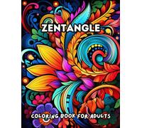 Zentangle Coloring Book for Adults:: 50+ Intricate Patterns, Mandalas, and Abstract Designs for Stress Relief, Mindfulness, and Creative Expression - ... Art Therapy, and Inspiring Your Inner Artist
